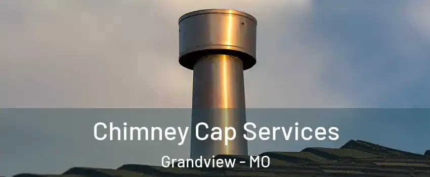  Chimney Cap Services Grandview - MO