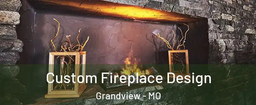  Custom Fireplace Design Grandview - MO