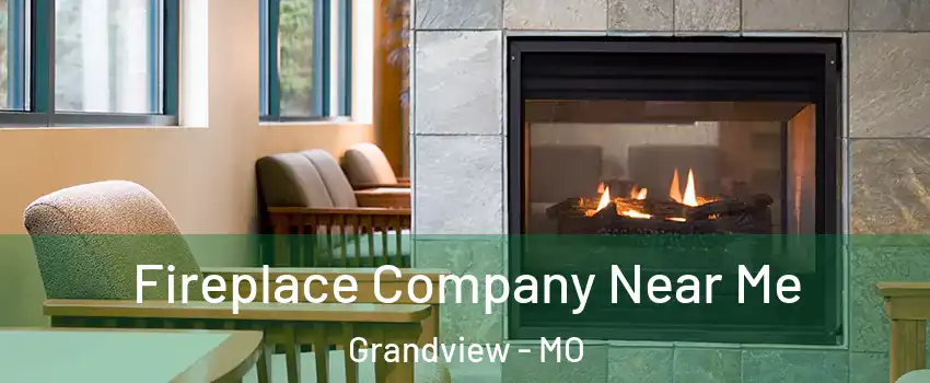  Fireplace Company Near Me Grandview - MO