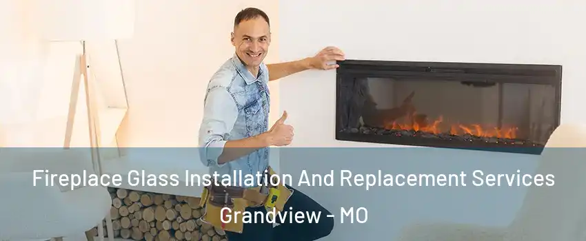  Fireplace Glass Installation And Replacement Services Grandview - MO