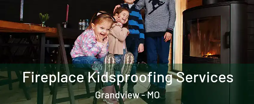  Fireplace Kidsproofing Services Grandview - MO