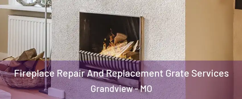  Fireplace Repair And Replacement Grate Services Grandview - MO