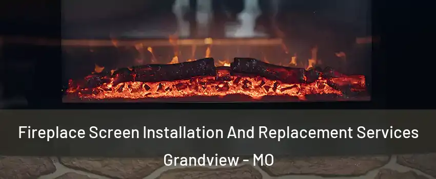  Fireplace Screen Installation And Replacement Services Grandview - MO