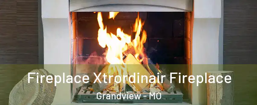  Fireplace Xtrordinair Fireplace Grandview - MO