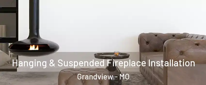  Hanging & Suspended Fireplace Installation Grandview - MO