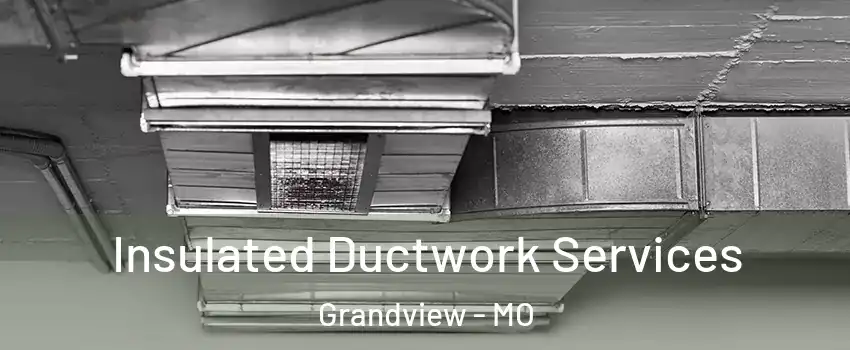  Insulated Ductwork Services Grandview - MO