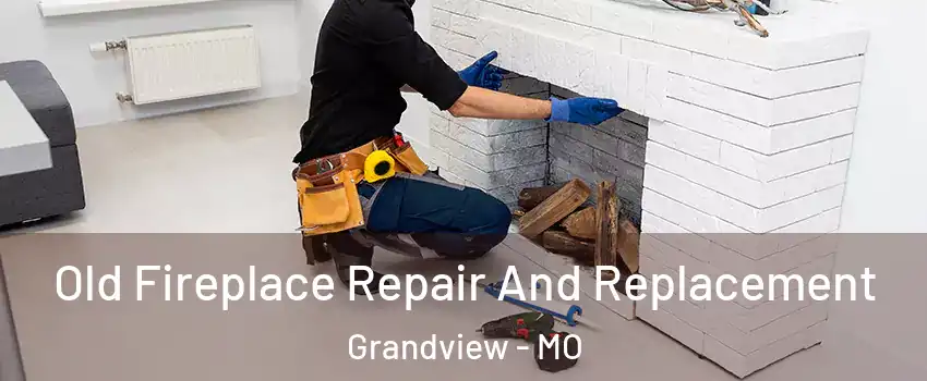  Old Fireplace Repair And Replacement Grandview - MO