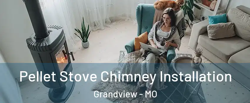  Pellet Stove Chimney Installation Grandview - MO
