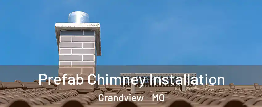  Prefab Chimney Installation Grandview - MO