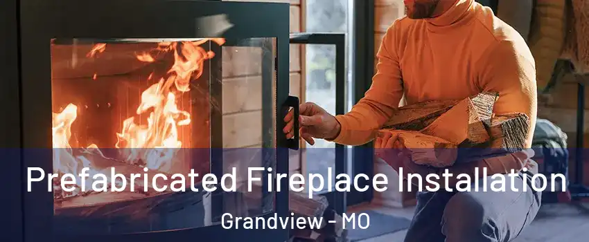  Prefabricated Fireplace Installation Grandview - MO