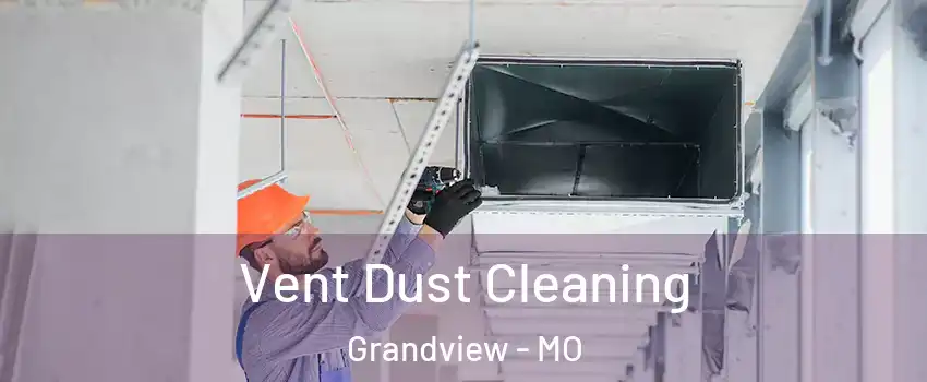  Vent Dust Cleaning Grandview - MO