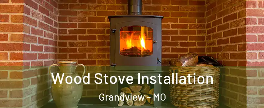  Wood Stove Installation Grandview - MO